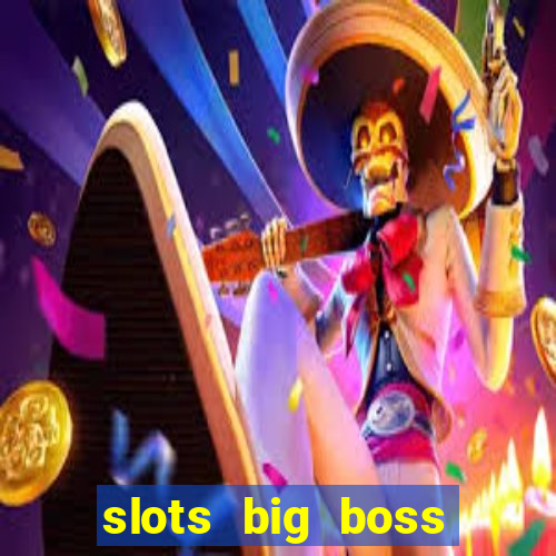 slots big boss paga mesmo